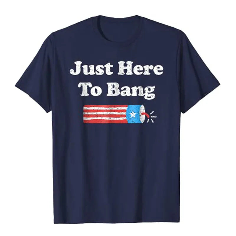 Funny 4th of July Just Here To Bang Fireworks Men Women Kids T-Shirt Veterans Memorial Day American Proud Patriotic Graphic Tees